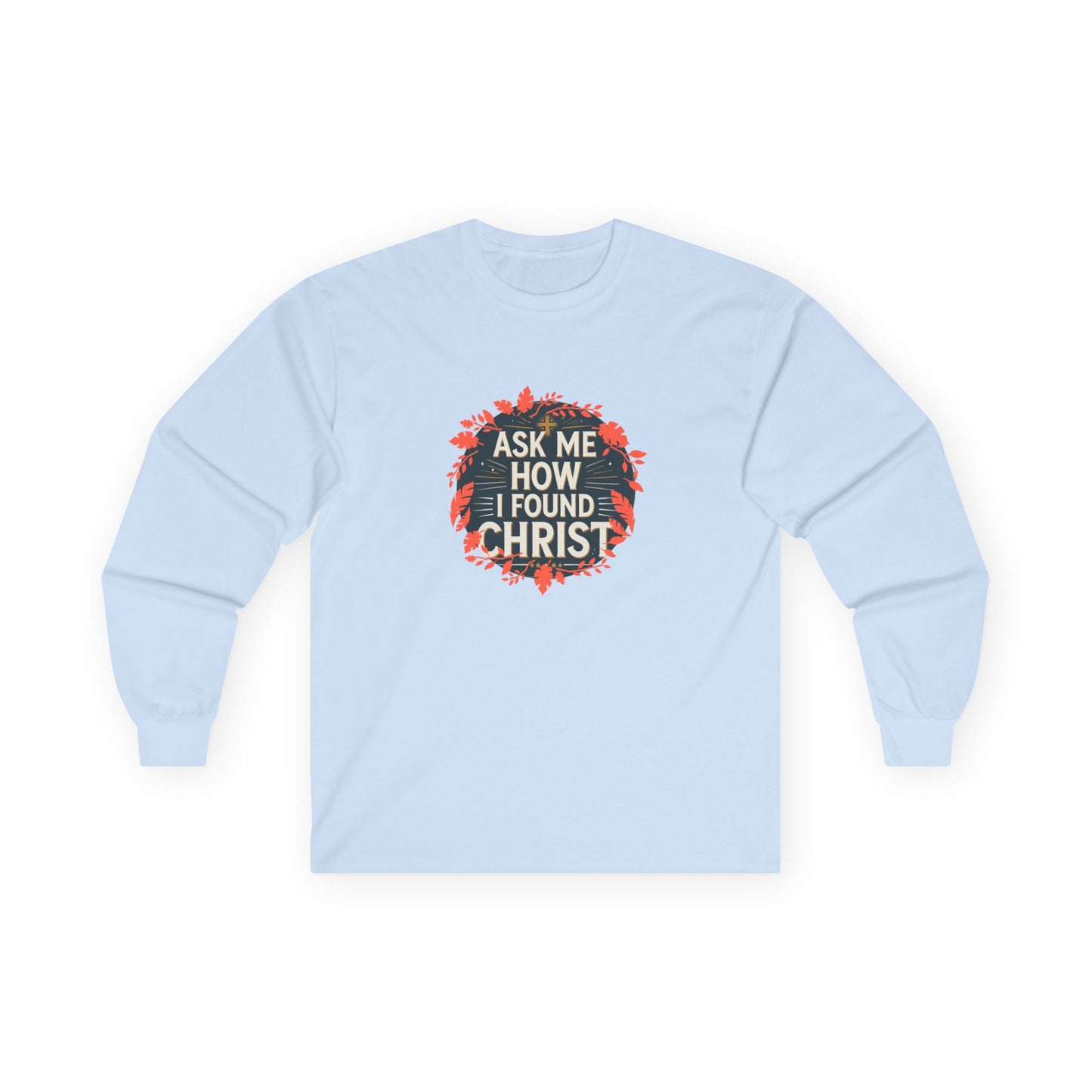 Inspiration Long Sleeve Tee - Ministry Fashion Presents 'Ask Me How I Found Christ'