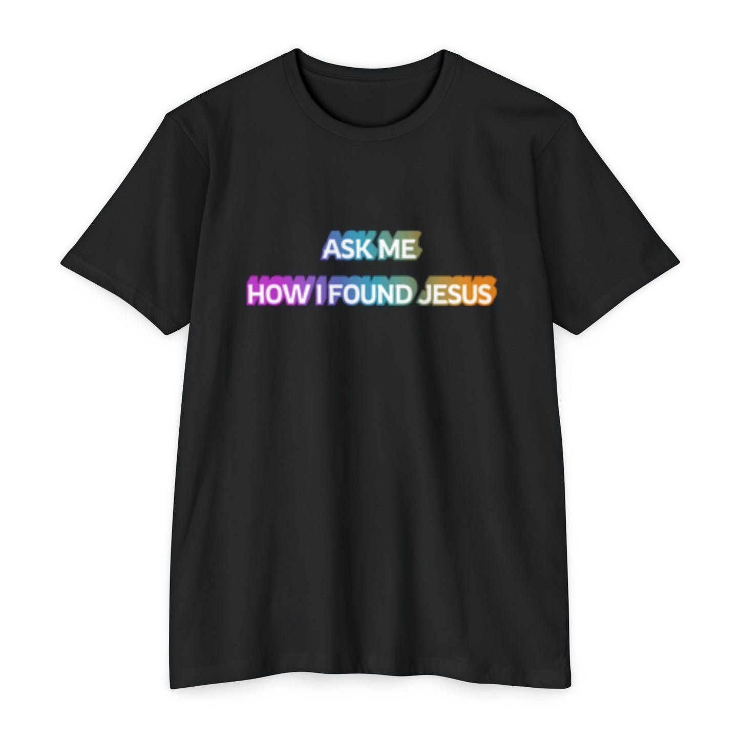"Ask Me How I Found Jesus" Ministry T-Shirt