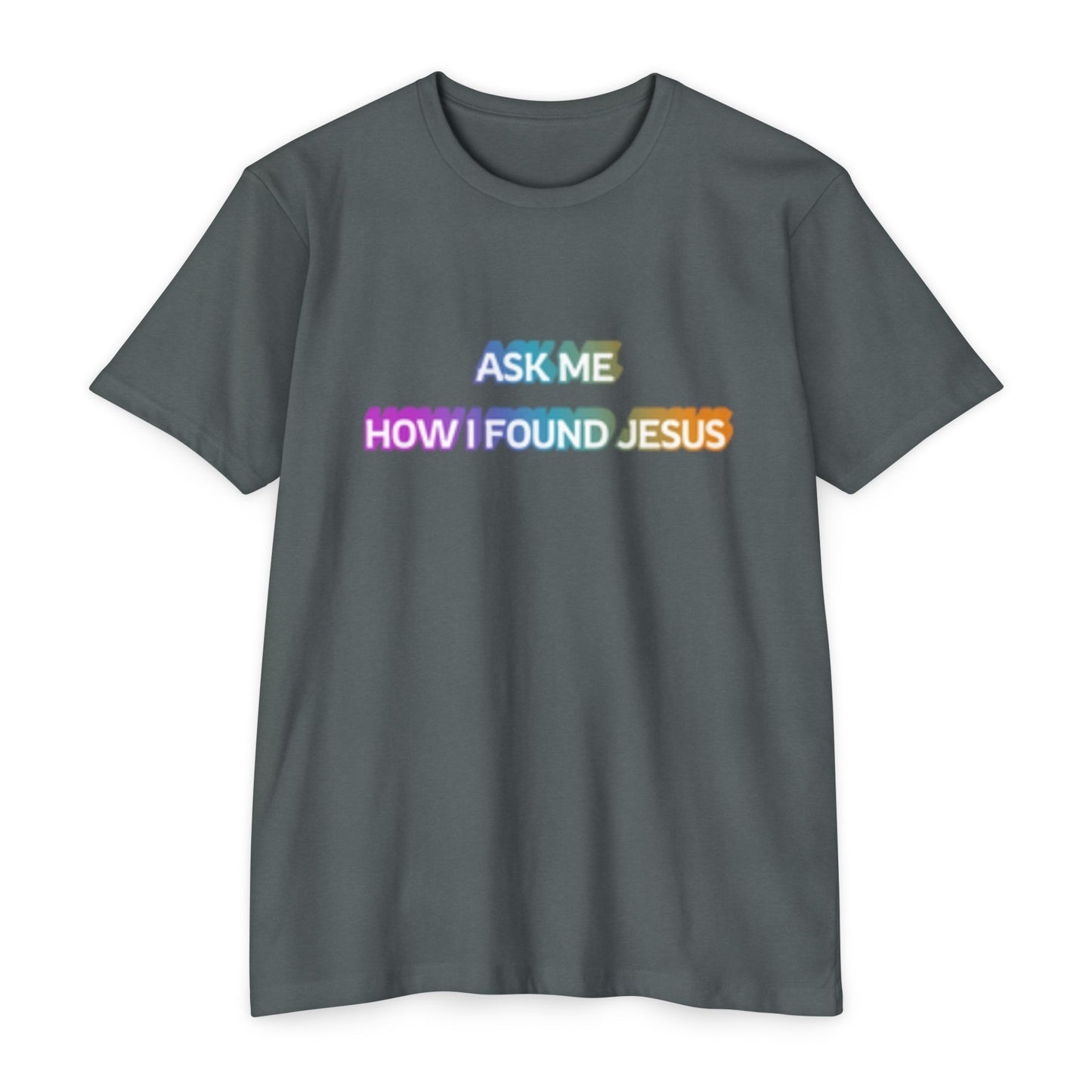 "Ask Me How I Found Jesus" Ministry T-Shirt