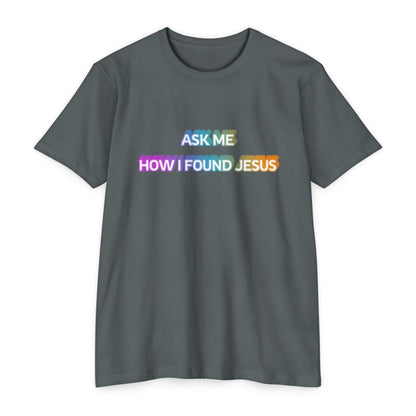 "Ask Me How I Found Jesus" Ministry T-Shirt