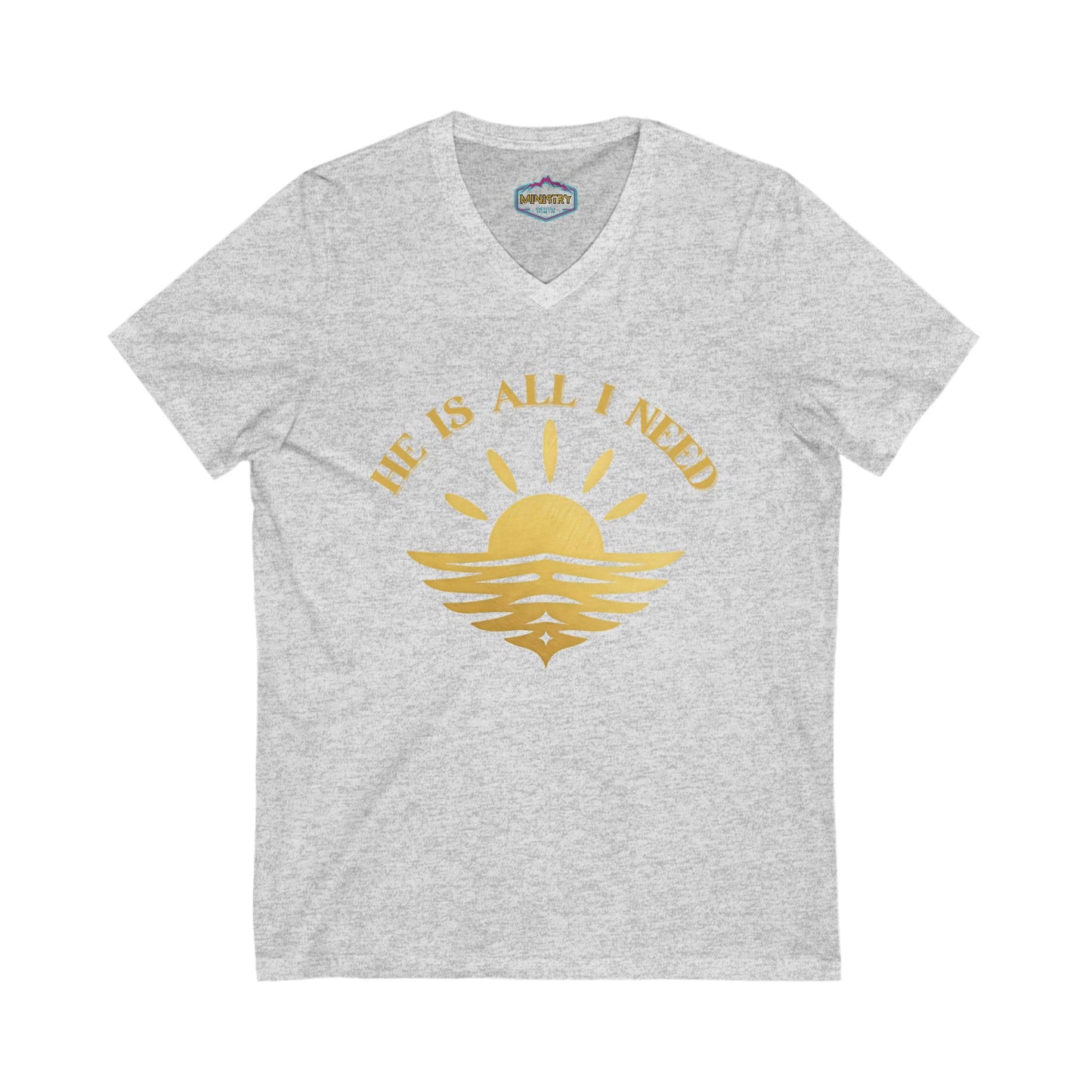 Ministry Fashion "He is all I need"  V neck Shirt