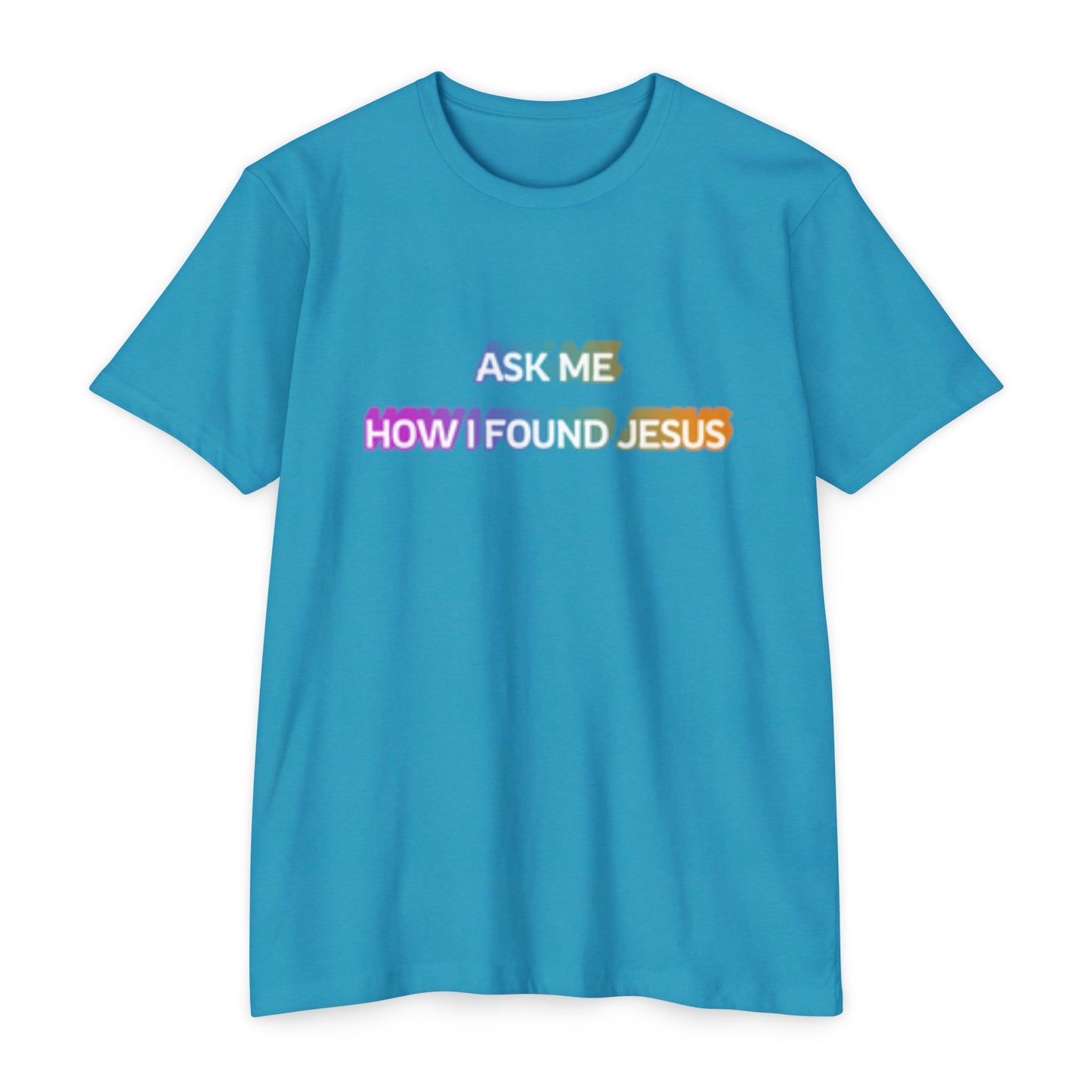 "Ask Me How I Found Jesus" Ministry T-Shirt