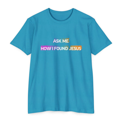 "Ask Me How I Found Jesus" Ministry T-Shirt