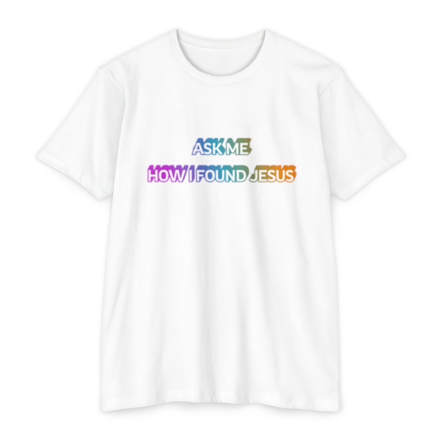 "Ask Me How I Found Jesus" Ministry T-Shirt