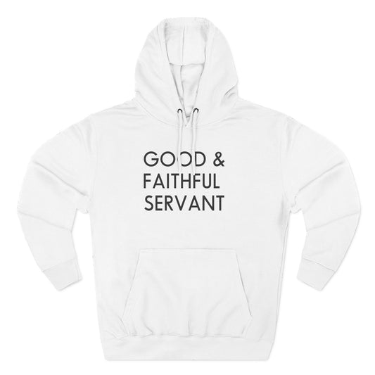 Ministry Three-Panel Fleece Hoodie Featuring 'Good & Faithful Servant'