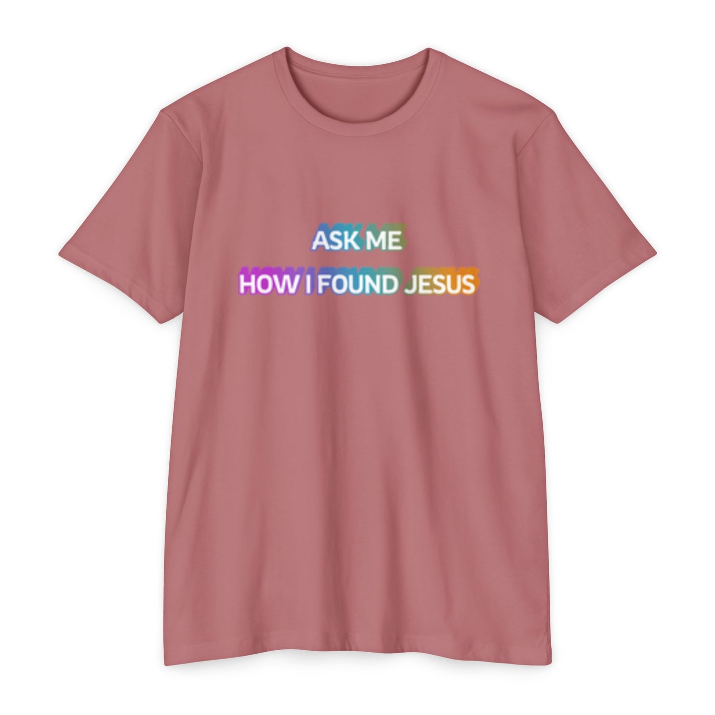 "Ask Me How I Found Jesus" Ministry T-Shirt
